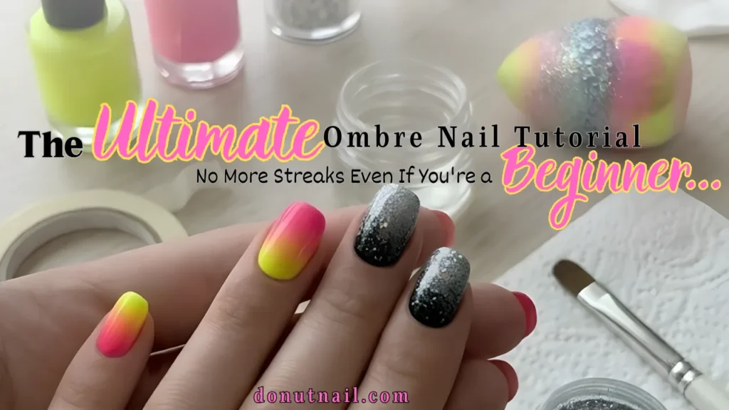 The Ultimate Ombre Nail Tutorial; No More Streaks Even If You're a Beginner