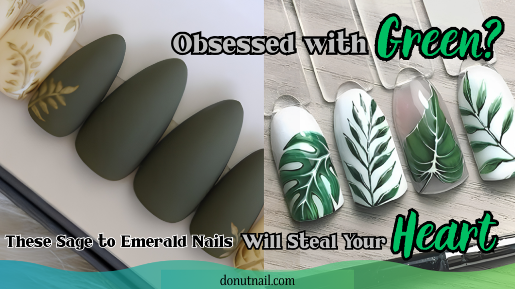 Obsessed with Green? These 6 Sage to Emerald Green Nail Arts Will Steal Your Heart