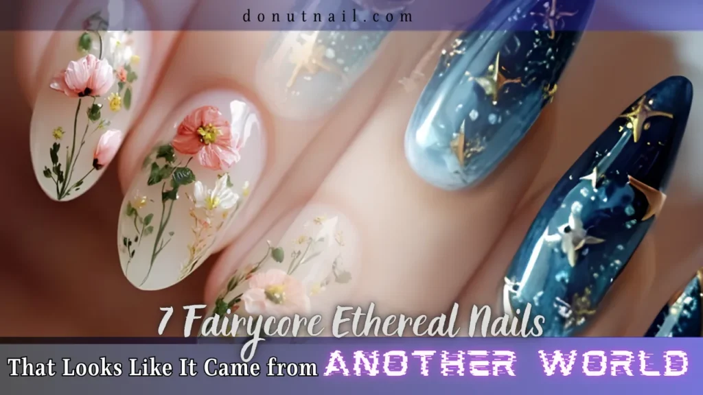 7 Fairycore Nails – Ethereal Nail Art That Looks Like It Came from Another World