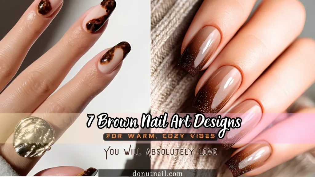 7 Brown Nail Art Designs for Warm, Cozy Vibes You Will Absolutely Love