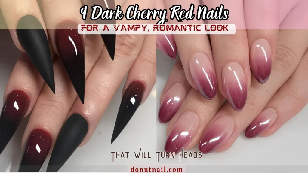 9 Dark Cherry Red Nails for a Vampy, Romantic Look That Will Turn Heads