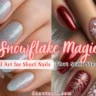 Snowflake Magic: Christmas Nail Art for Short Nails That Still Steal the Show