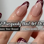 12 Burgundy Nail Art Designs That Are Classy Year Round – Elegant Looks for Every Occasion