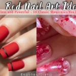 Red Nail Art Ideas That Are Timeless and Powerful: 10 Classic Manicures You’ll Love Forever