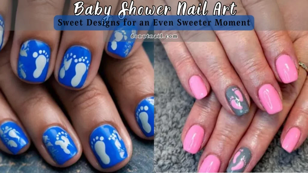 The Ultimate Guide to Baby Shower Nail Art: Sweet Designs for an Even Sweeter Moment