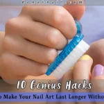 10 Genius Hacks for How to Make Your Nail Art Last Longer Without Chipping – Pro Tips Inside