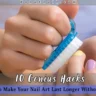 10 Genius Hacks for How to Make Your Nail Art Last Longer Without Chipping – Pro Tips Inside