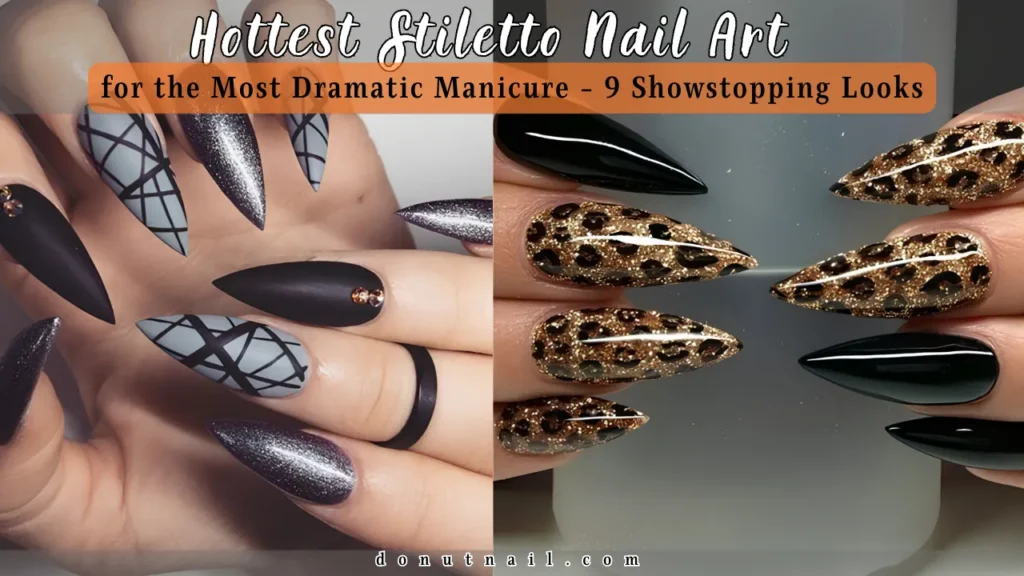 Hottest Stiletto Nail Art for the Most Dramatic Manicure of Your Life – 9 Showstopping Looks
