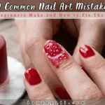 10 Common Nail Art Mistakes Beginners Make and How to Fix Them – Transform Your Manicure Today