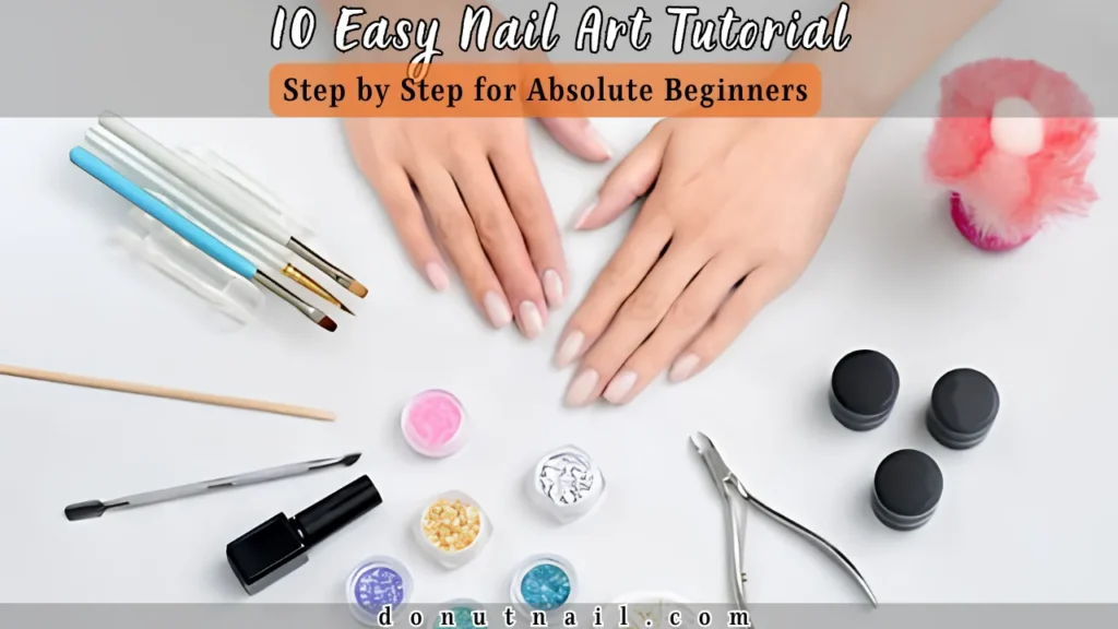 10 Easy Nail Art Tutorial Step by Step for Absolute Beginners – Start Your Journey Today