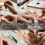 How to Do Nail Art at Home: A Complete Beginner's Guide
